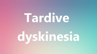 Tardive dyskinesia  Medical Meaning and Pronunciation [upl. by Androw]