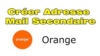 Comment créer une adresse mail Orange secondaire créer boite mail Orange [upl. by Brout]