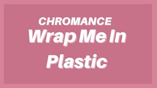 Wrap Me In Plastic  CHROMANCE LyricsKaraoke versionwrap me in plastic and make me shineTik Tok [upl. by Ttoile921]