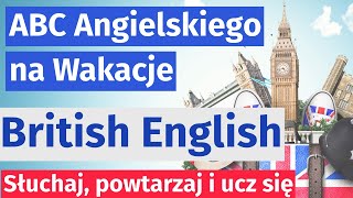 ABC Angielskiego na Wakacje  Naucz się Podstawowych Zwrotów British English [upl. by Nyrak547]