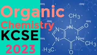 Organic Chemistry  K C S E 2023 [upl. by Sarge]