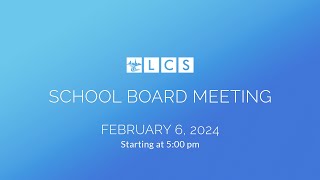 LCS School Board Meeting February 6 2024 [upl. by Naig]