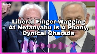 Liberal FingerWagging At Netanyahu Is A Phony Cynical Charade [upl. by Nytsud]