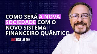 COMO SERÁ A NOVA SOCIEDADE COM O NOVO SISTEMA FINANCEIRO QUÂNTICO [upl. by Auqinimod]