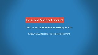 How to setup schedule recording to FTP  Foscam [upl. by Astraea]