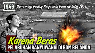 Sejarah  Karena Beras India Pelabuhan Banyuwangi Dibombardir Belanda 1946 [upl. by Cyrille]