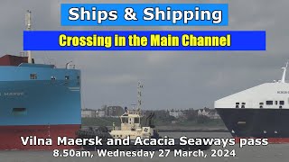 Crossing in the Main Channel at Harwich Vilnia Maersk and Acacia Seaways pass 27 March 2024 [upl. by Fulcher]