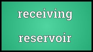 Receiving reservoir Meaning [upl. by Audra428]