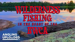 BWCA FISHING  INTO THE HEART OF THE MINNESOTA WILDERNESS [upl. by Jorrie]