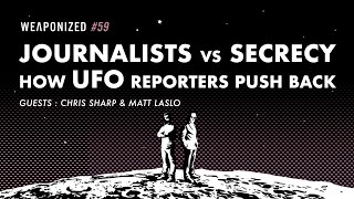 Journalists vs Secrecy  How UFO Reporters Push Back  WEAPONIZED  EPISODE 59 [upl. by Arabela]