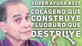 SÚPER AYUDA 337 Colágeno Que Construye Fluoruro Que Destruye [upl. by Hterrag550]