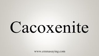 How To Say Cacoxenite [upl. by Ettennor]