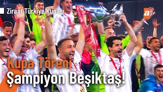 Kupa Töreni  ŞAMPİYON BEŞİKTAŞ Ziraat Türkiye Kupası [upl. by Newlin]