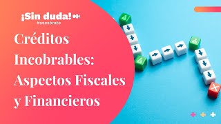 Créditos Incobrables Aspectos Fiscales y Financieros ¡Sin duda asesórate  Ep 88 [upl. by Howund]