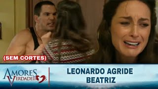 Amores Verdadeiros  Leonardo agride Beatriz SEM CORTES [upl. by Dole]