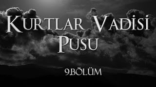 Kurtlar Vadisi Pusu 9 Bölüm [upl. by Leifer]