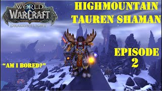 quotAm I Boredquot  World of Warcraft Dragonflight  Highmountain Tauren Shaman  Episode 2 [upl. by Sabah681]