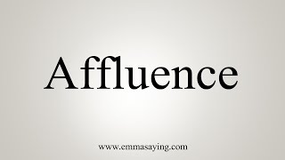 How To Say Affluence [upl. by Sivar]