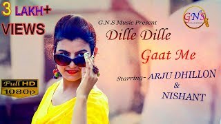 Dille Dille Gaat Me  New Haryanvi Song  Arju Dhillon amp Nishant  GNS Production [upl. by Chi]