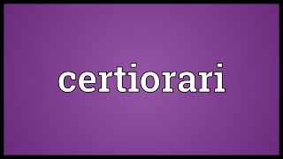 Certiorari Meaning [upl. by Lyris]