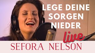 Sefora Nelson – Lege deine Sorgen nieder Live [upl. by Mercier]