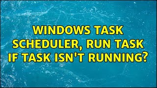 Windows Task Scheduler run task if task isnt running 2 Solutions [upl. by Idihc71]