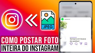 Como POSTAR SUA FOTO INTEIRA no Instagram [upl. by Bonnice]