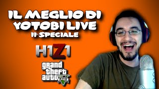 Il Meglio di Yotobi Live  6 Speciale GTA5 amp H1Z1 [upl. by February]