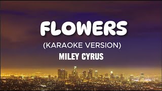 Flowers Karaoke Version  Miley Cyrus [upl. by Anderer]