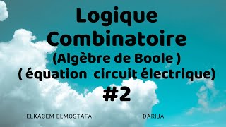 Logique Combinatoire 2  Algèbre de Boole amp équation dun circuit électrique [upl. by Niarb]