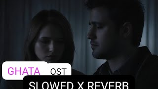 GHATA OST SLOWED REVERB FULL SONG [upl. by Latrina738]