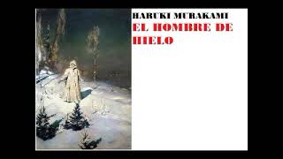 HARUKI MURAKAMI ELHOMBRE DE HIELO [upl. by Rodrique]