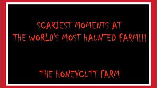 SCARIEST MOMENTS AT THE WORLDS MOST HAUNTED FARM The Honeycutt Farm [upl. by Vijar]