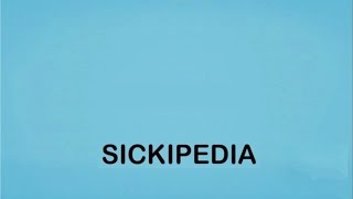 Sickipedia [upl. by Hardman]