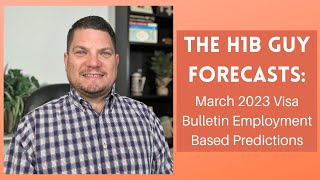 THE H1B GUY FORECASTS March 2023 Visa Bulletin Employment Based Predictions [upl. by Ttesil144]