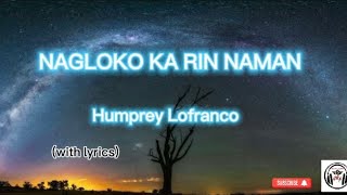 NAGLOKO KA RIN NAMAN byHumprey Lofranco with lyrics music nocopyrightmusic [upl. by Aliahkim]