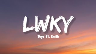 LWKY  Teys ft Keith Lyrics [upl. by Zetana]