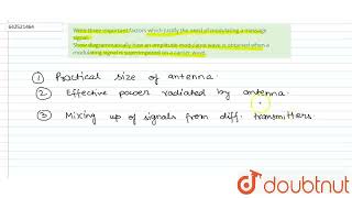 Write three important factors which justify the need of modulating a message signal Show diagra [upl. by Ogaitnas]