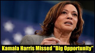 Kamala Harris Missed quotBig Opportunityquot [upl. by Donnenfeld]