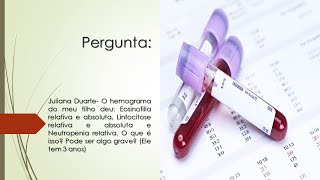 Eosinofilia e Linfocitose relativa e absoluta e Neutropenia relativa  Pode ser algo grave [upl. by Ottinger]