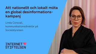 Att nationellt och lokalt möta en global desinformationskampanj –Linda Corsvall  Internetstiftelsen [upl. by Schulman255]