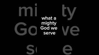 What a mighty God we serve lyrics and background [upl. by Gnehp]