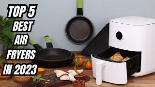 Top 5 Best Air Fryers In 2023 ⚡🔥 [upl. by Anujra]