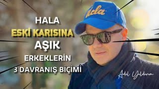 BOŞANMIŞ BİR ERKEĞİN HALA ESKİ KARISINI ÖZLEDİĞİNİ GÖSTEREN ÜÇ İŞARETİ ADİL YILDIRIM AÇIKLIYOR [upl. by Bertram]