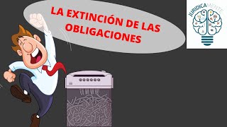 LA EXTINCIÓN DE LAS OBLIGACIONES [upl. by Yenalem630]