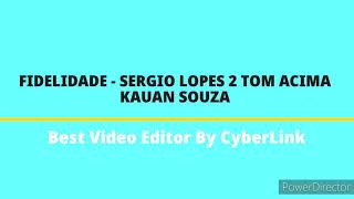 Fidelidade  Sérgio Lopes 2 Tom Acima Playback Kauan Souza [upl. by Anirok]