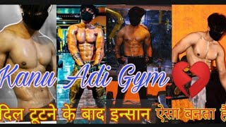 Kanu Adi Gym hard work videos  Kanu Adi broken💔heart videoS  दिल💔टूटने के बाद इन्सान ऐसा बनता है [upl. by Janos]