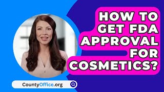 How To Get FDA Approval For Cosmetics  CountyOfficeorg [upl. by Dviad33]