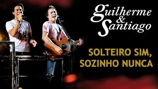 Guilherme amp Santiago  Solteiro Sim Sozinho Nunca  DVD Ao Vivo no Trio Clipe Oficial [upl. by Vick]