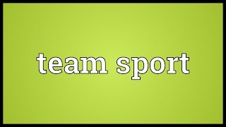 Team sport Meaning [upl. by Eltotsira307]